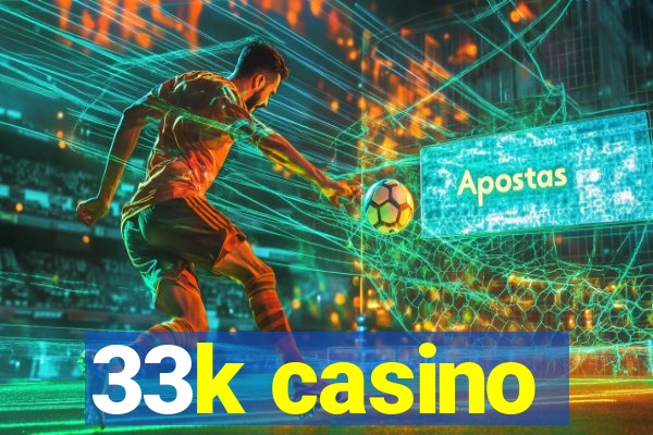 33k casino