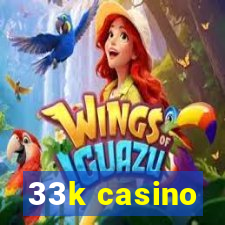 33k casino