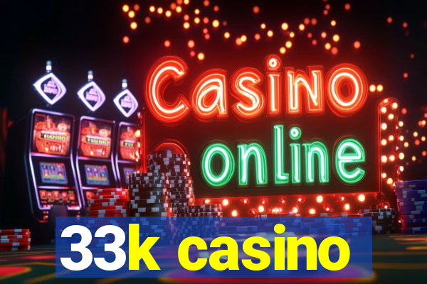 33k casino