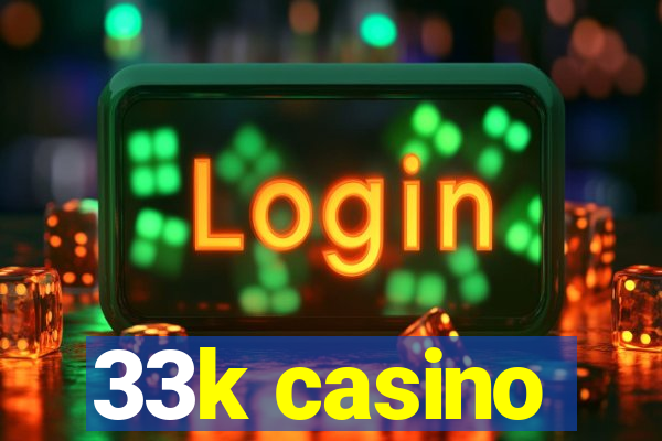 33k casino