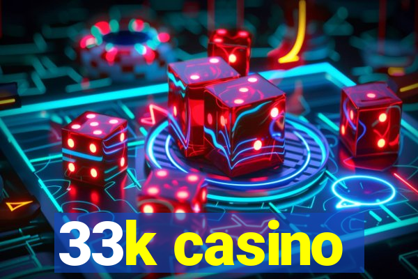 33k casino