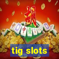 tig slots