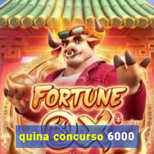 quina concurso 6000