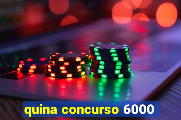 quina concurso 6000