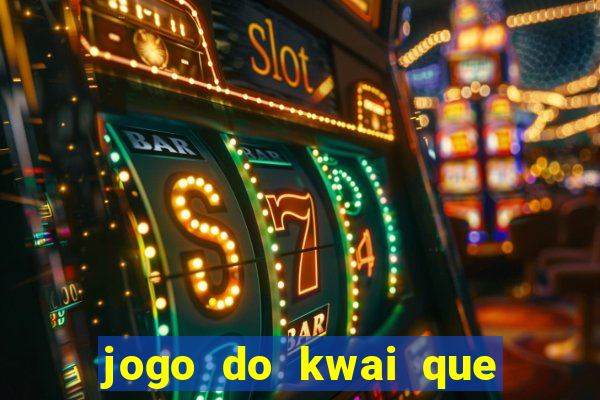 jogo do kwai que ganha dinheiro