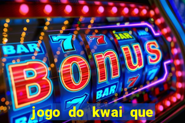 jogo do kwai que ganha dinheiro