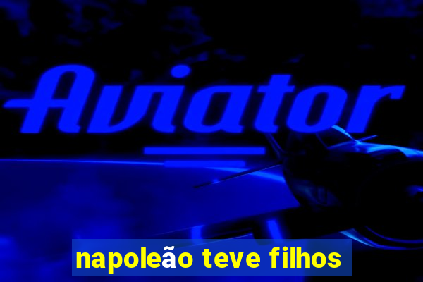 napoleão teve filhos