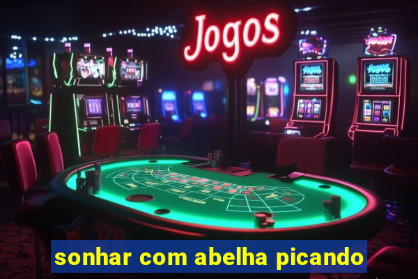 sonhar com abelha picando