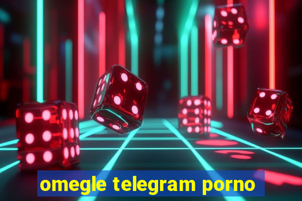 omegle telegram porno