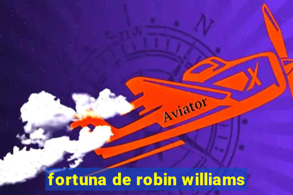 fortuna de robin williams