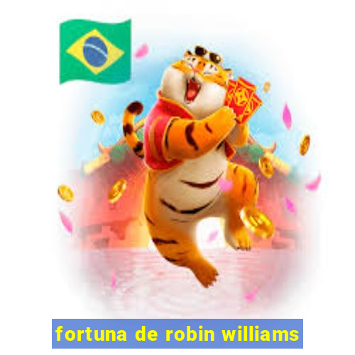 fortuna de robin williams