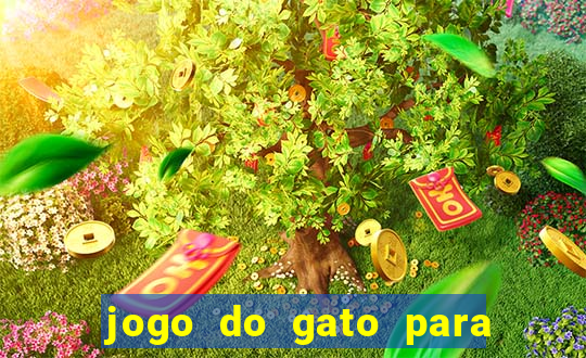 jogo do gato para ganhar dinheiro