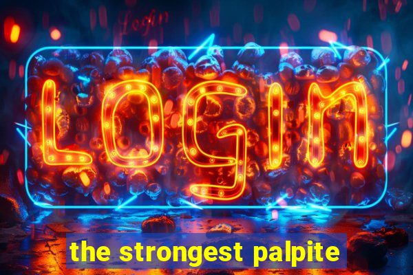 the strongest palpite