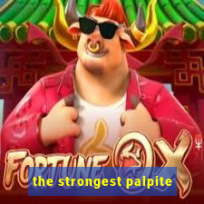 the strongest palpite