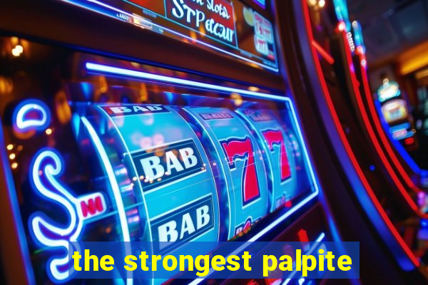 the strongest palpite