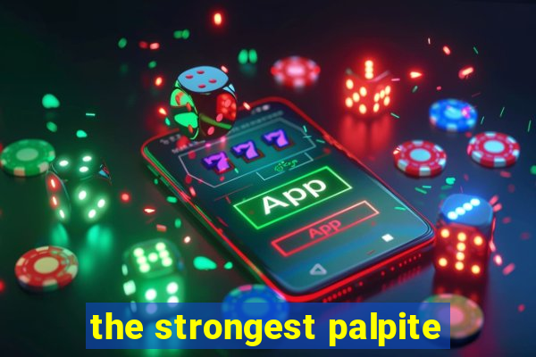 the strongest palpite