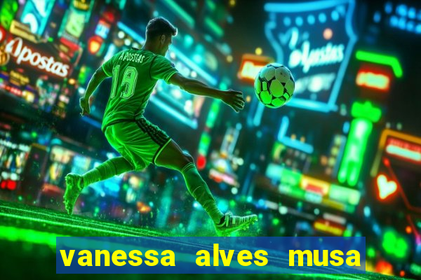 vanessa alves musa do corinthians nua