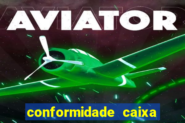 conformidade caixa quanto tempo demora