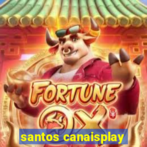 santos canaisplay