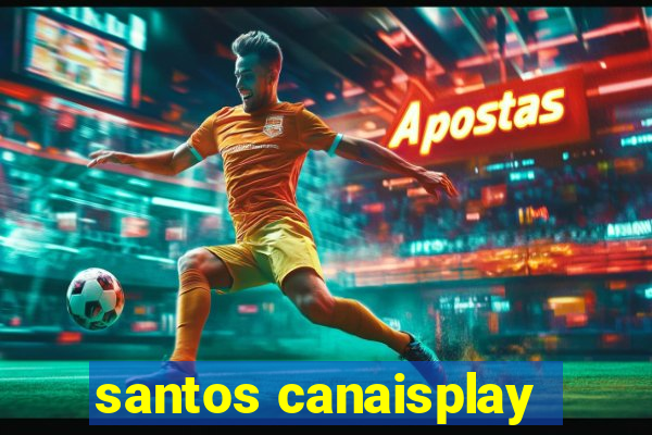 santos canaisplay