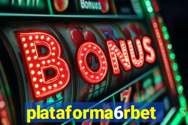 plataforma6rbet