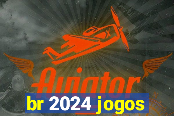 br 2024 jogos