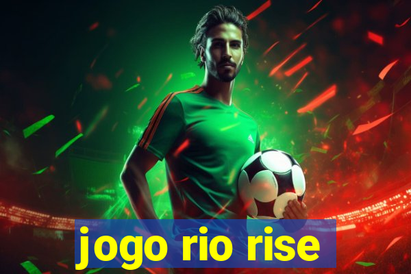 jogo rio rise