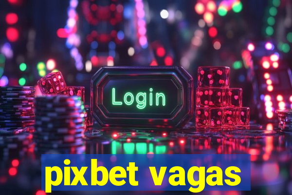 pixbet vagas