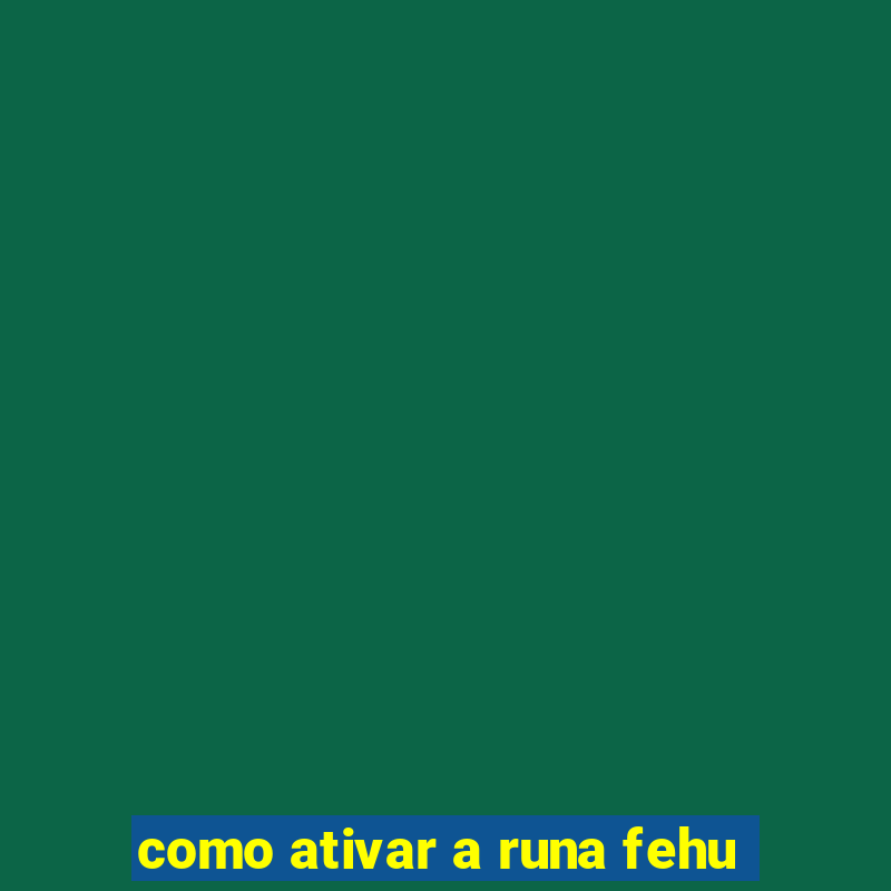 como ativar a runa fehu