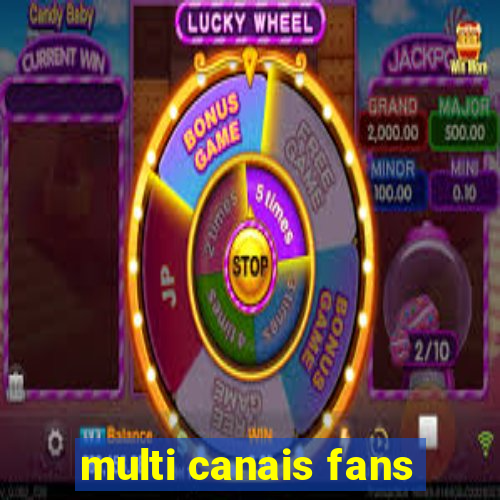 multi canais fans