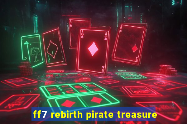 ff7 rebirth pirate treasure