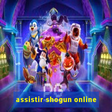 assistir shogun online