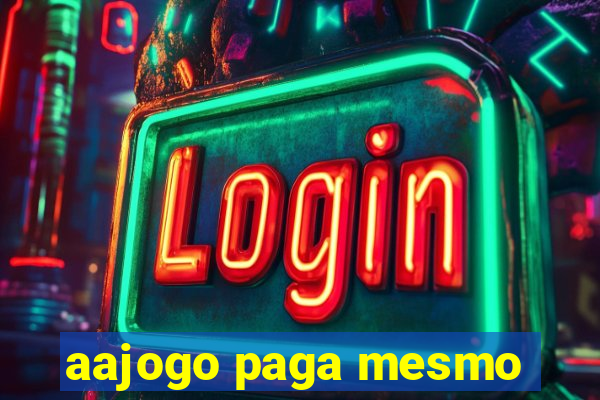 aajogo paga mesmo