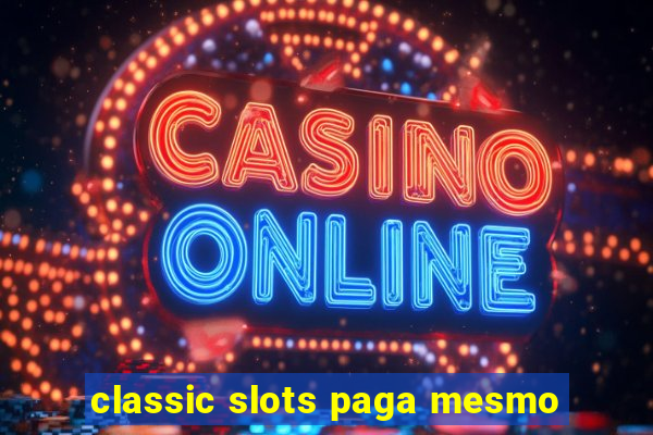 classic slots paga mesmo