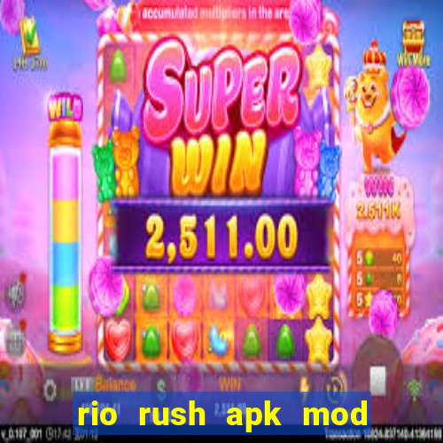 rio rush apk mod dinheiro infinito