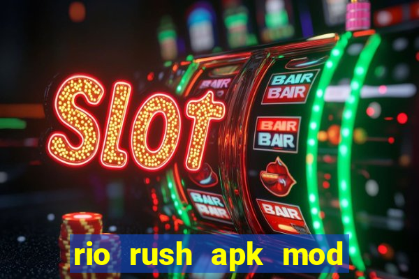 rio rush apk mod dinheiro infinito