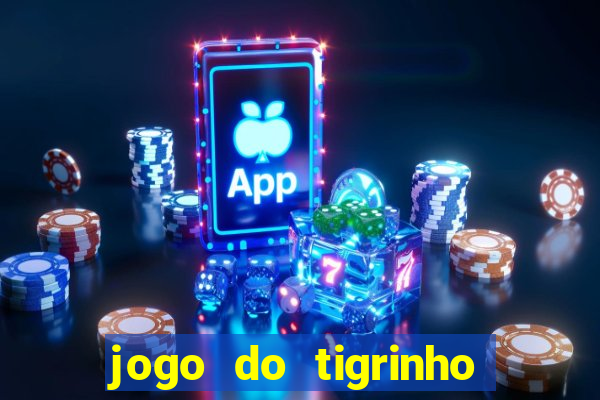 jogo do tigrinho sem deposito