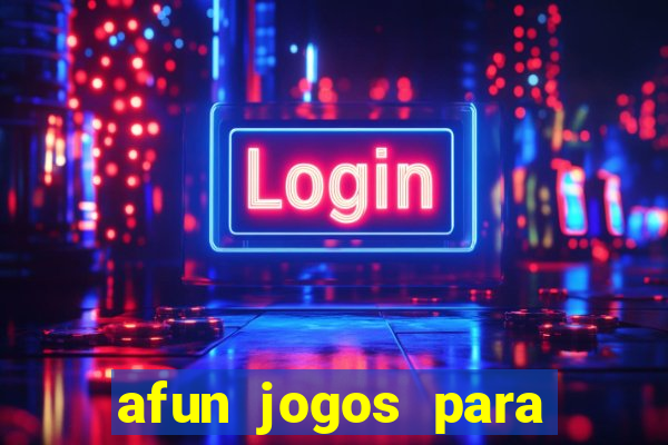 afun jogos para ganhar dinheiro