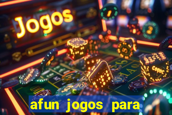 afun jogos para ganhar dinheiro