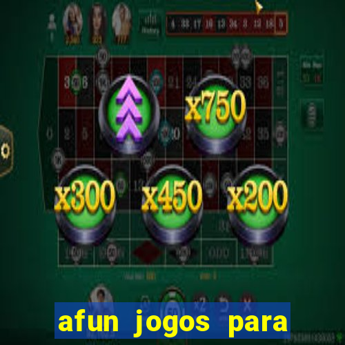 afun jogos para ganhar dinheiro