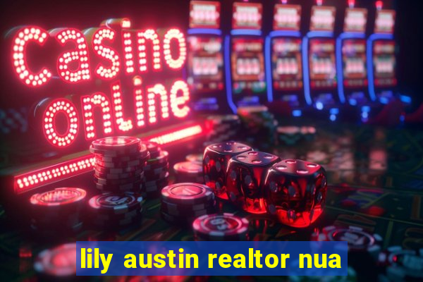 lily austin realtor nua