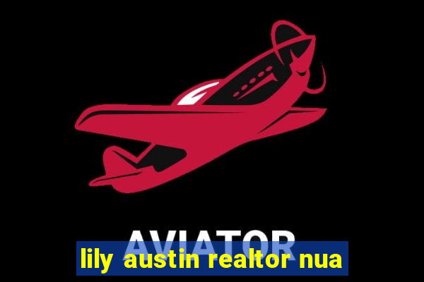 lily austin realtor nua