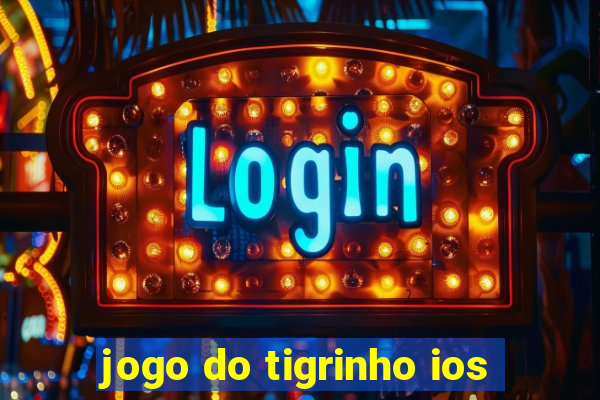 jogo do tigrinho ios