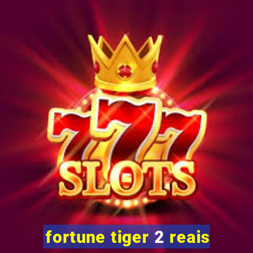 fortune tiger 2 reais