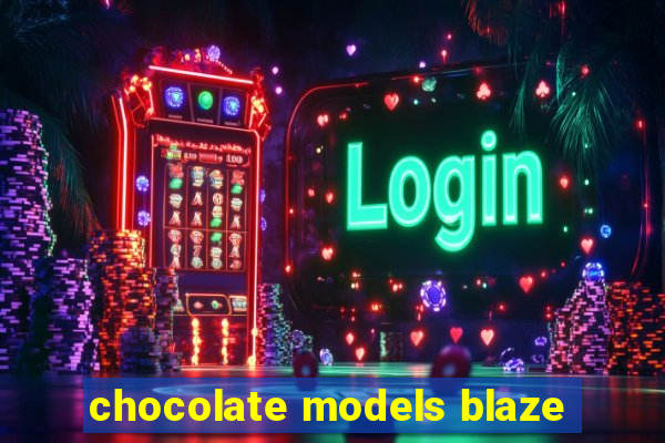 chocolate models blaze