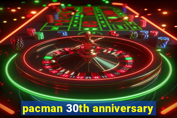 pacman 30th anniversary