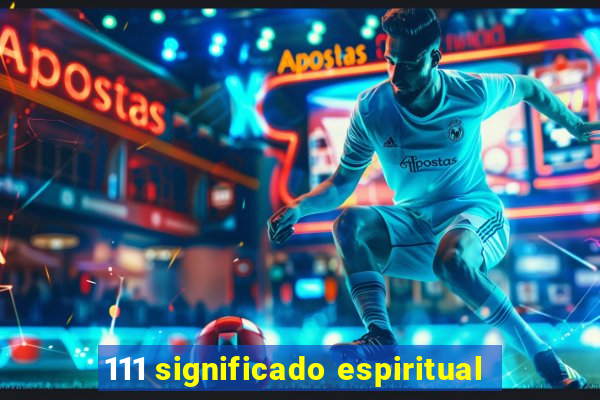 111 significado espiritual