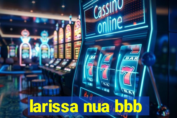 larissa nua bbb