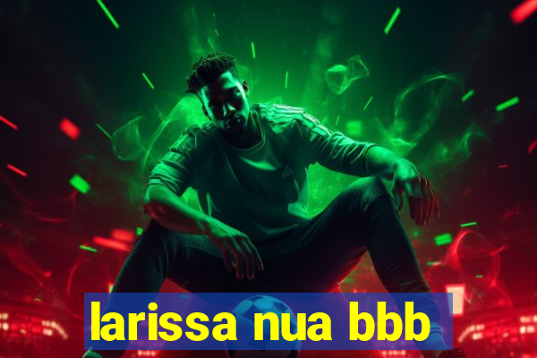 larissa nua bbb