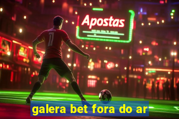 galera bet fora do ar